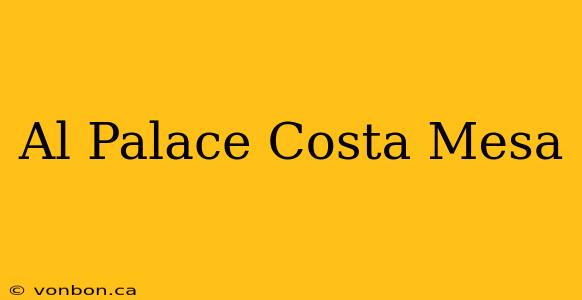 Al Palace Costa Mesa