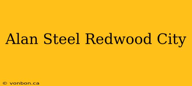 Alan Steel Redwood City