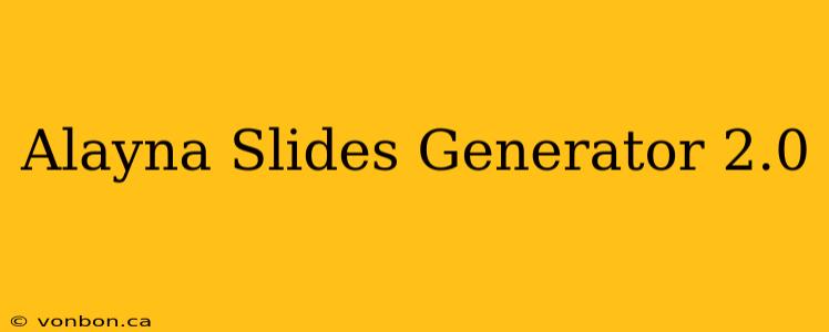 Alayna Slides Generator 2.0