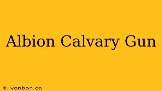 Albion Calvary Gun