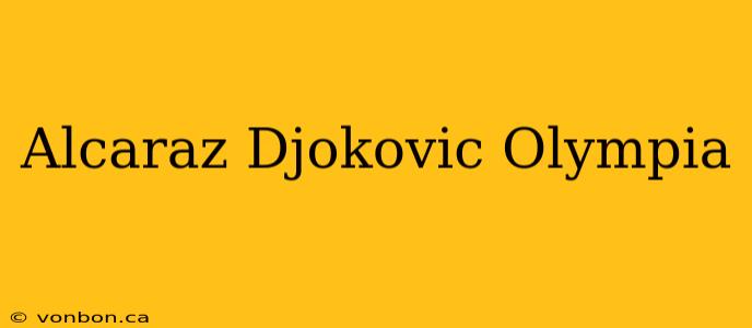 Alcaraz Djokovic Olympia