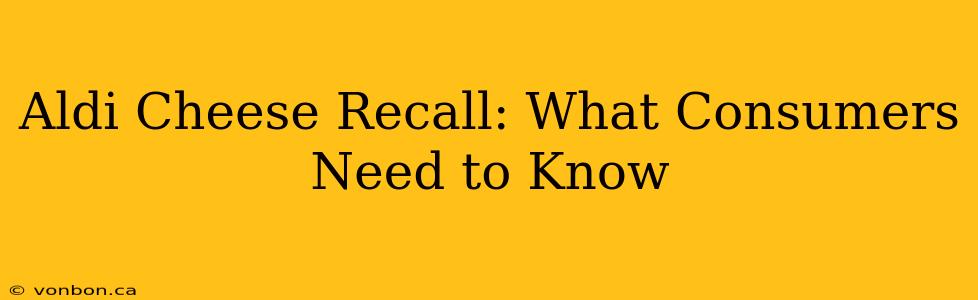 Aldi Cheese Recall: What Consumers Need to Know