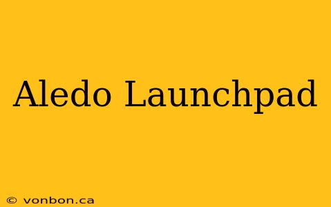 Aledo Launchpad