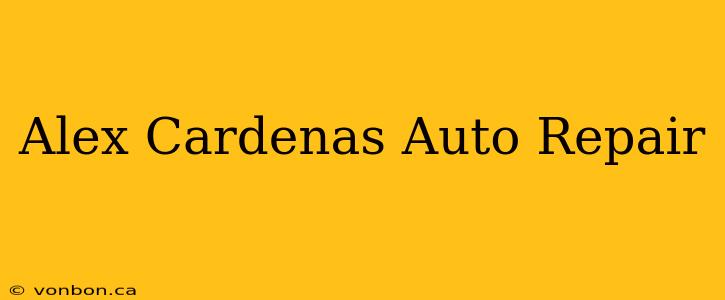 Alex Cardenas Auto Repair