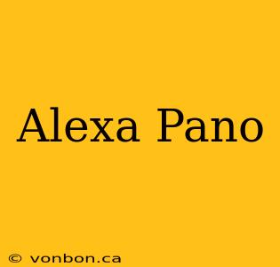 Alexa Pano