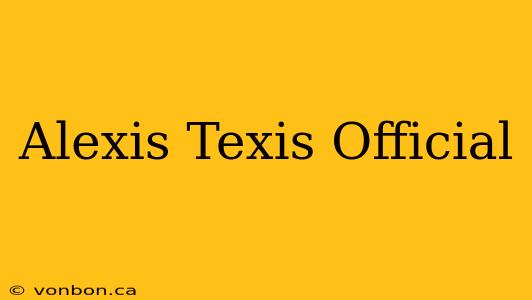 Alexis Texis Official