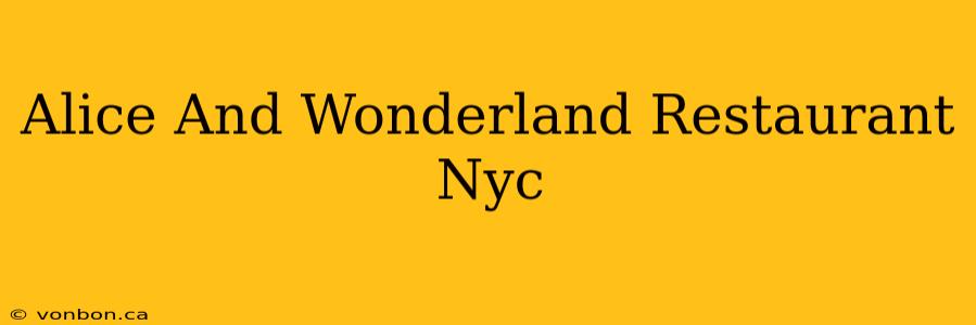 Alice And Wonderland Restaurant Nyc