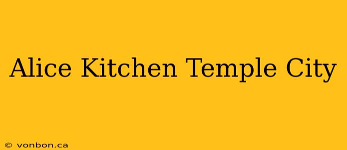 Alice Kitchen Temple City