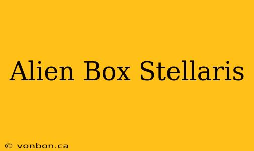 Alien Box Stellaris