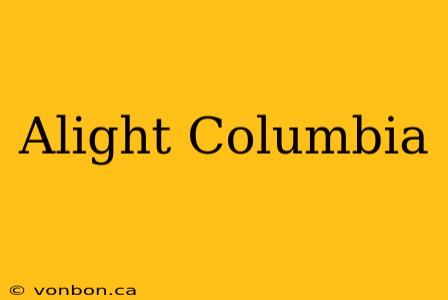 Alight Columbia