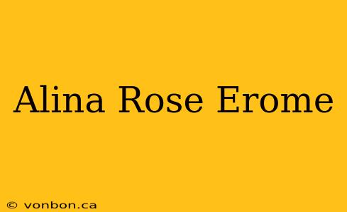 Alina Rose Erome