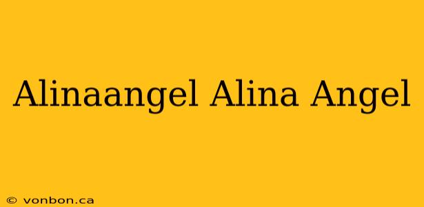 Alinaangel Alina Angel