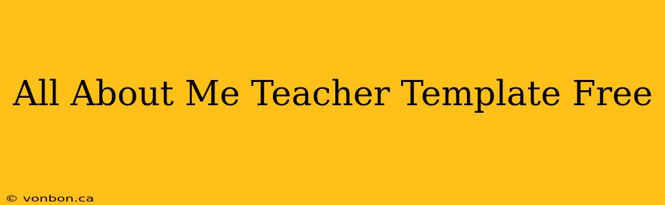 All About Me Teacher Template Free