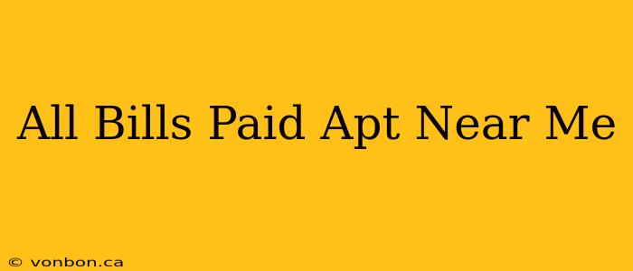 All Bills Paid Apt Near Me