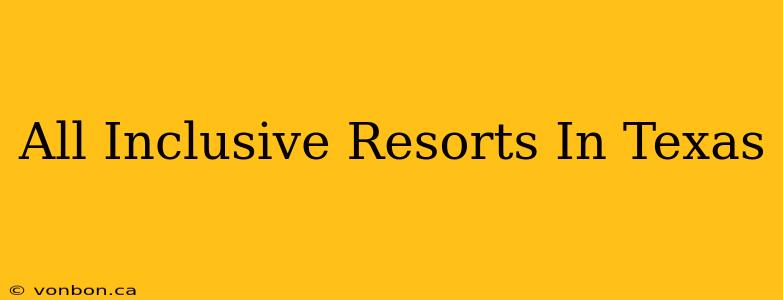 All Inclusive Resorts In Texas