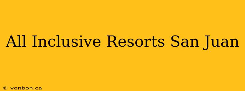 All Inclusive Resorts San Juan