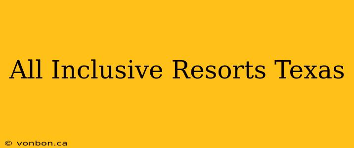 All Inclusive Resorts Texas