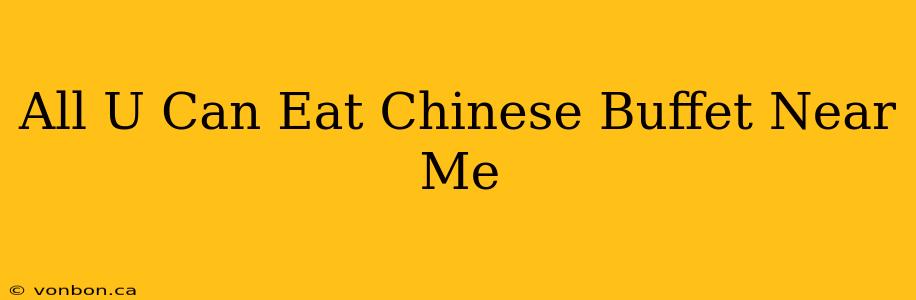 All U Can Eat Chinese Buffet Near Me