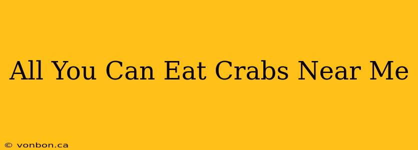 All You Can Eat Crabs Near Me