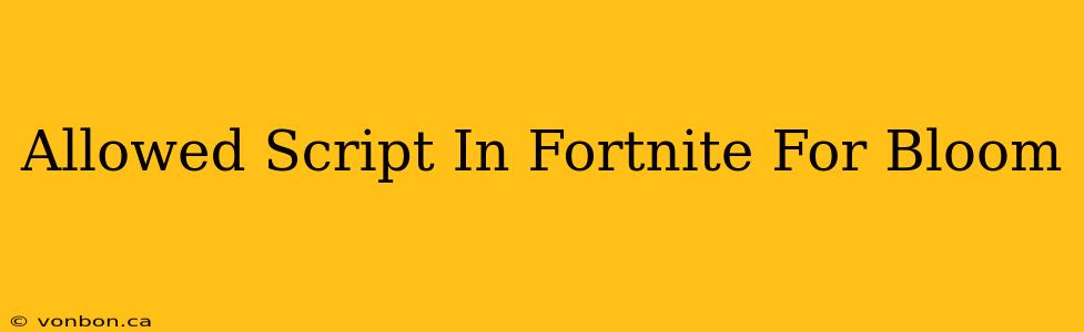 Allowed Script In Fortnite For Bloom