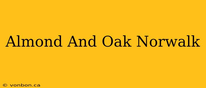 Almond And Oak Norwalk