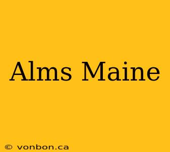 Alms Maine