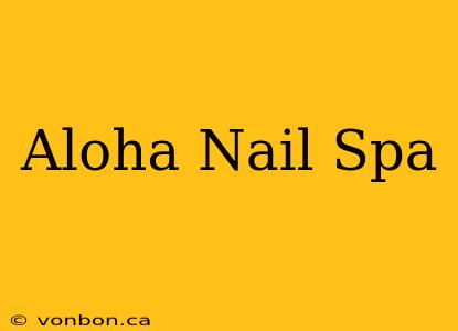 Aloha Nail Spa