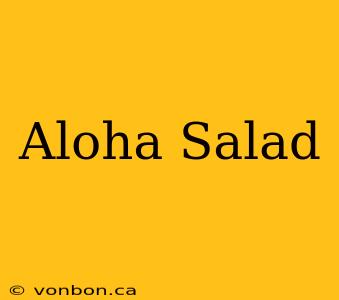 Aloha Salad