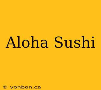 Aloha Sushi