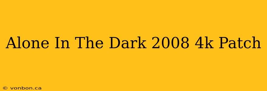 Alone In The Dark 2008 4k Patch