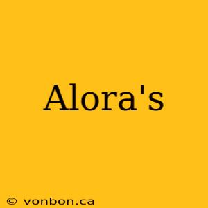 Alora's