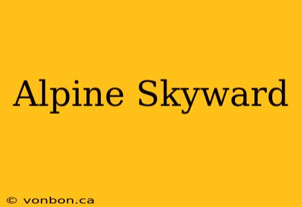 Alpine Skyward