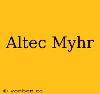 Altec Myhr