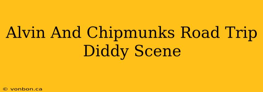 Alvin And Chipmunks Road Trip Diddy Scene