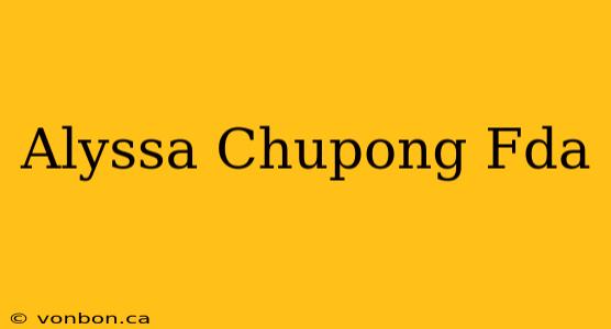 Alyssa Chupong Fda