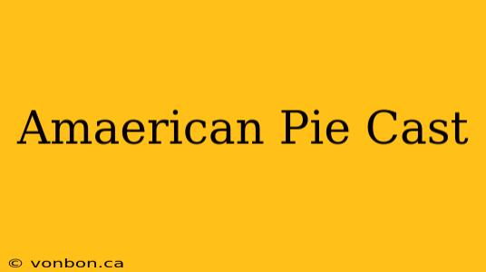 Amaerican Pie Cast