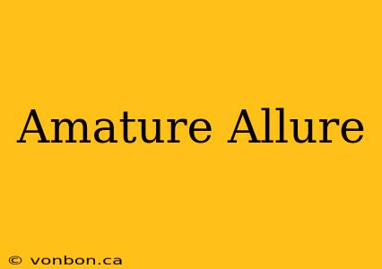 Amature Allure