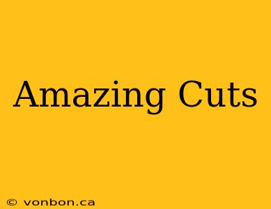 Amazing Cuts