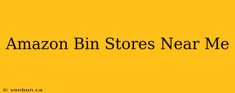 Amazon Bin Stores Near Me