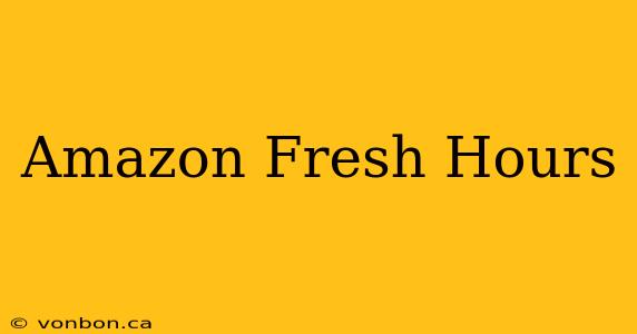 Amazon Fresh Hours