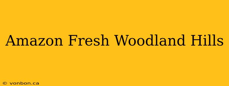 Amazon Fresh Woodland Hills