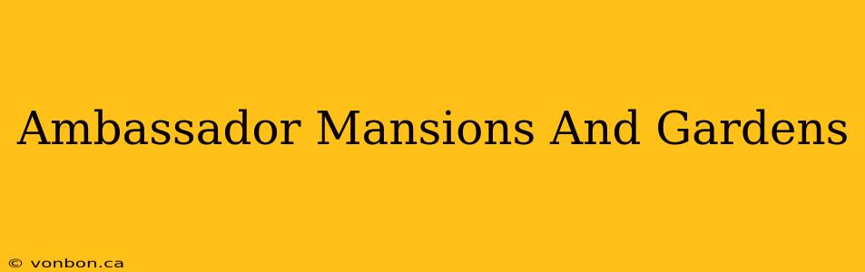 Ambassador Mansions And Gardens