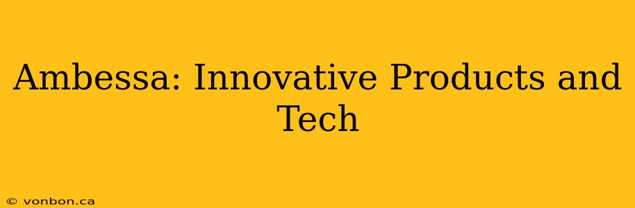 Ambessa: Innovative Products and Tech