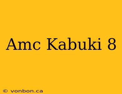 Amc Kabuki 8