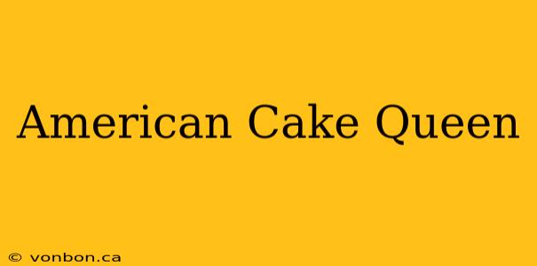 American Cake Queen