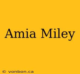 Amia Miley