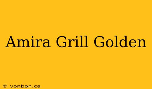 Amira Grill Golden