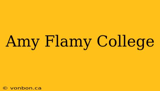 Amy Flamy College