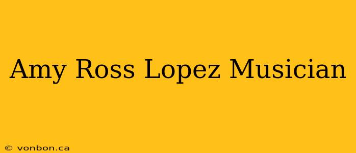 Amy Ross Lopez Musician