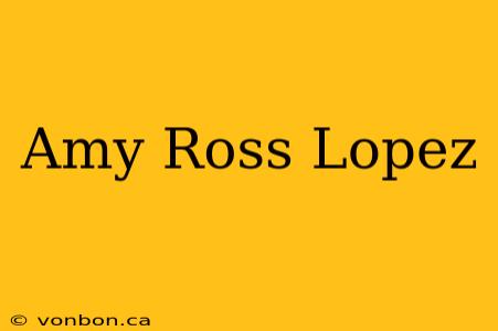 Amy Ross Lopez